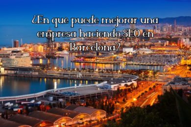 En qué puede mejorar una empresa haciendo SEO en Barcelona