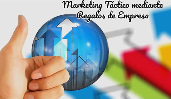 Marketing Táctico mediante Regalos de Empresa