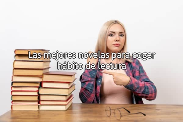 Las mejores novelas para coger hábito de lectura