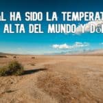 Cuál ha sido la temperatura más alta del mundo y dónde